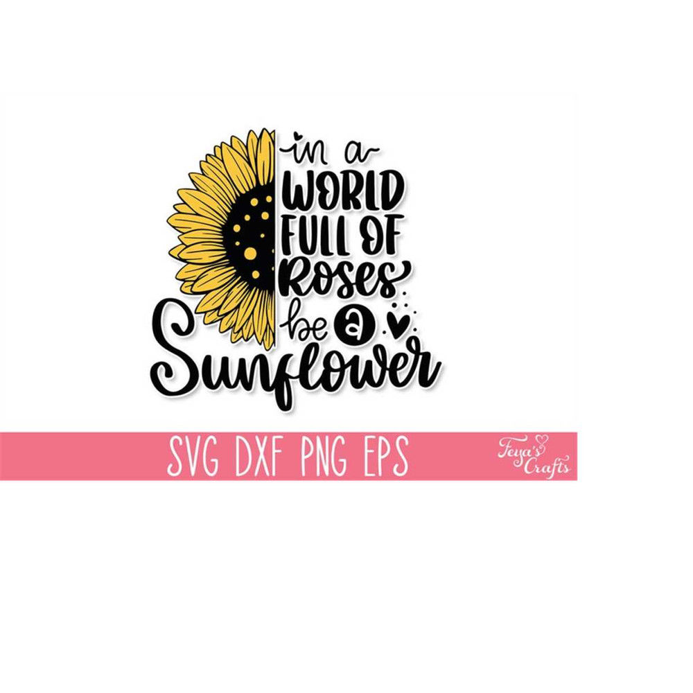 MR-4102023183844-in-a-world-full-of-roses-be-a-sunflower-svg-sunflower-svg-image-1.jpg