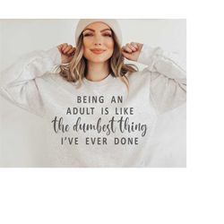 being an adult is like the dumbest thing i've ever done svg png pdf, funny adult shirt svg, being an adult svg, sublimat