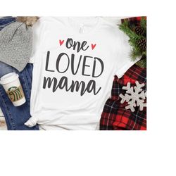 one loved mama svg, momlife svg, mother's day svg, mother's day, cool moms tshirt, silhouette files, cricut designs, eas