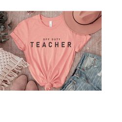 off duty teacher svg, off duty teacher shirt, teacher svg, teacher shirt, schools out for summer, summer is here, teache