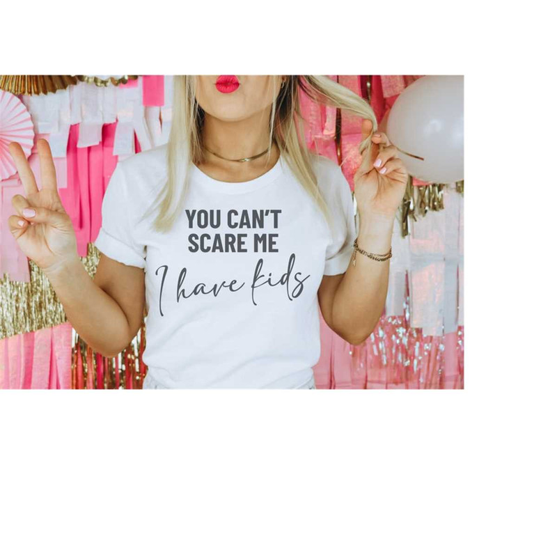 MR-4102023185240-you-cant-scare-me-i-have-kids-svg-png-mom-svg-funny-image-1.jpg