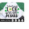 MR-41020231938-st-patricks-day-svg-i-dont-need-luck-ive-got-jesus-image-1.jpg