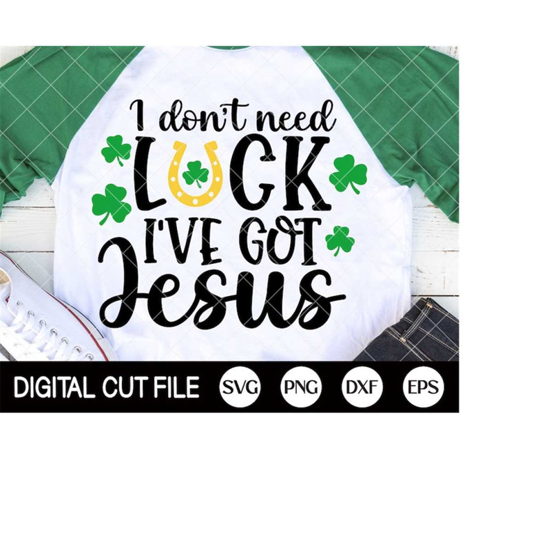 MR-41020231938-st-patricks-day-svg-i-dont-need-luck-ive-got-jesus-image-1.jpg