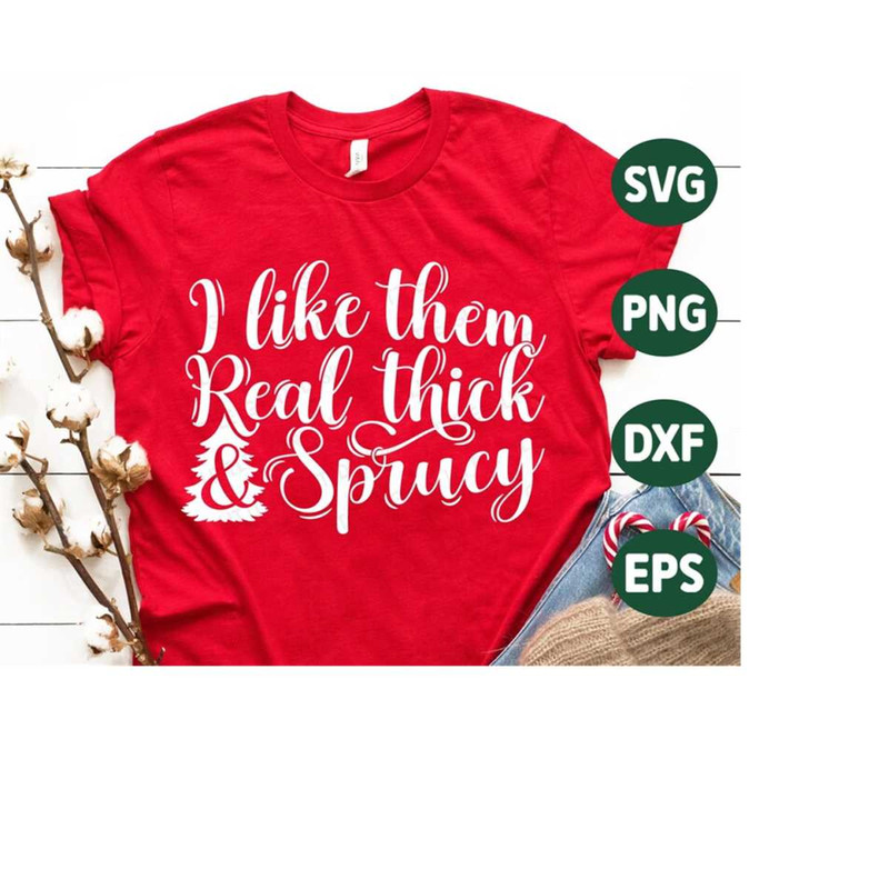MR-410202319926-i-like-them-real-thick-and-sprucy-svg-christmas-svg-image-1.jpg