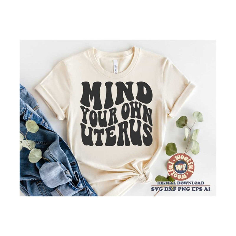 MR-410202319363-mind-your-own-uterus-svg-pro-choice-svg-reproductive-rights-image-1.jpg