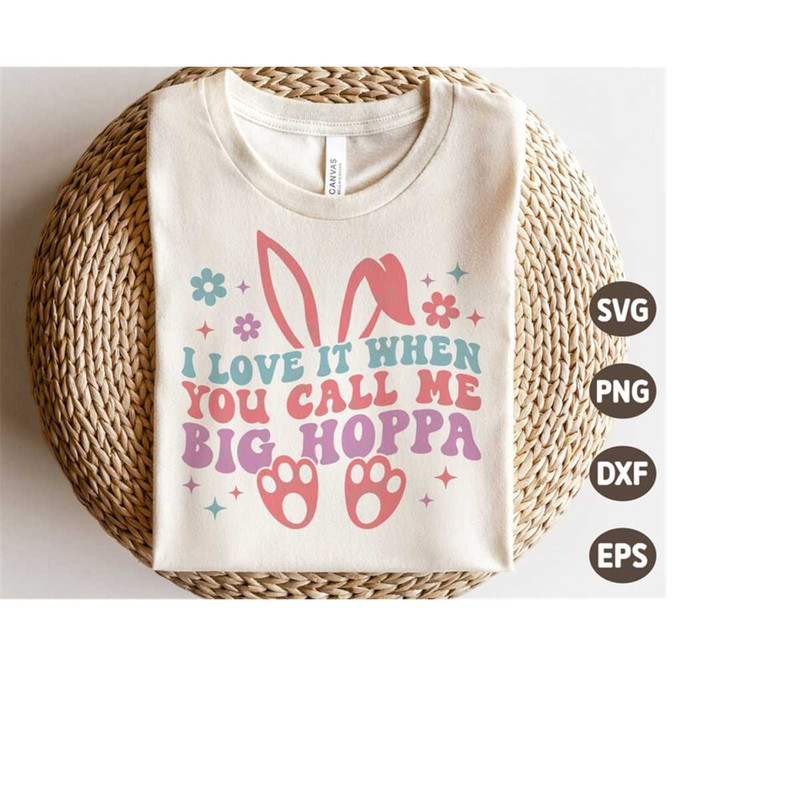 MR-4102023193620-i-love-it-when-you-call-me-big-hoppa-svg-easter-svg-easter-image-1.jpg