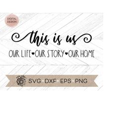 this is us our life our story our home svg - this is us svg svg - this is us cut file - cricut cut file - silhouette cut