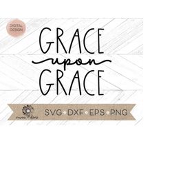 grace upon grace svg - grace upon grace dxf, png, eps - grace upon grace cut file - cricut cut file - silhouette cut fil