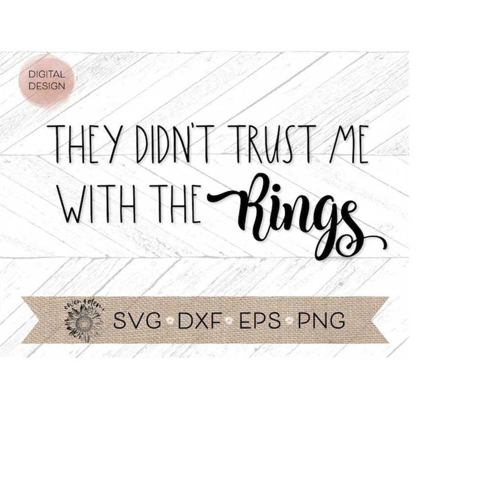 MR-4102023205224-they-didnt-trust-me-with-the-rings-svg-wedding-cut-file-image-1.jpg