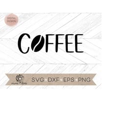 coffee svg - coffee word svg - cafe svg - coffee cricut cut file - coffee silhouette cut file