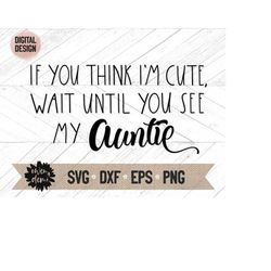 if you think i'm cute wait until you see my auntie svg - wedding cut file - cricut cut file - silhouette cut file