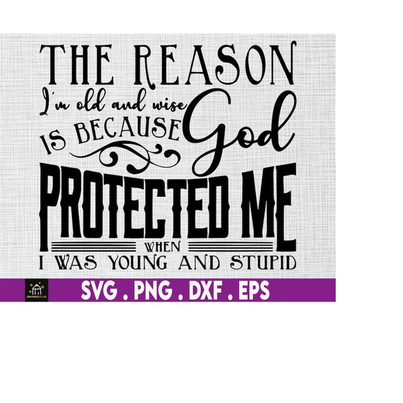 MR-410202323441-the-reason-im-old-and-wise-is-because-god-protected-me-image-1.jpg