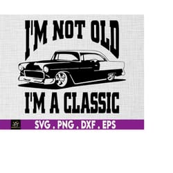grandpa svg, i'm not old i'm a classic svg, i'm a classic, funny birthday svg, grandfather gift, birthday gift for men,