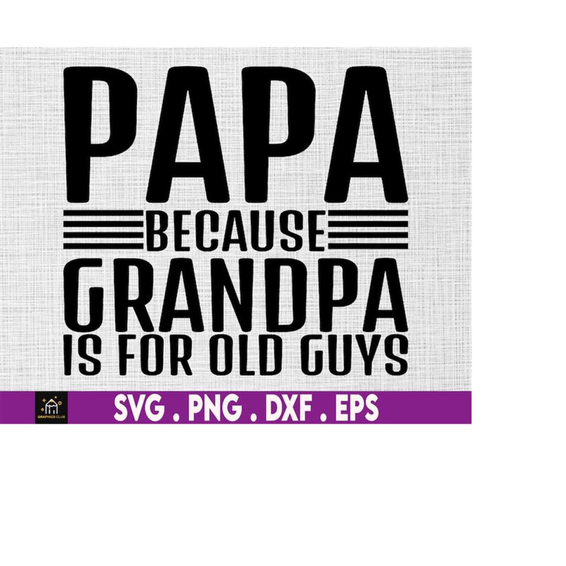 MR-4102023235155-papa-because-grandpa-is-for-old-guys-svg-grandfather-svg-image-1.jpg