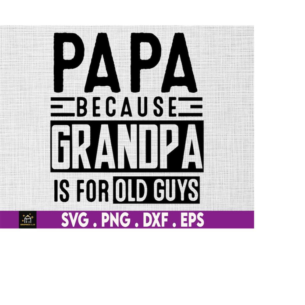MR-4102023235641-papa-because-grandpa-is-for-old-guys-svg-call-me-papa-svg-image-1.jpg