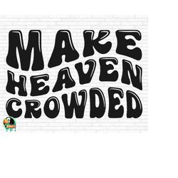 make heaven crowded svg, bible verse svg, christian svg, religious svg, make heaven crowded cut file, cricut, silhouette