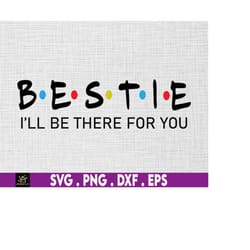 besties i'll be there for you svg, friends svg, besties svg, friendship svg, best friend svg, png files for cricut subli