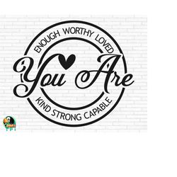 you are enough svg, positive quote svg, inspirational svg, motivational svg, positive svg, you are enough cut files, cri