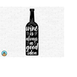 wine is always a good idea svg | wine svg | wine quotes svg | wine sayings svg | wine glass svg | funny wine svg | wine