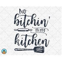 No Bitchin' In My Kitchen Svg, Apron Svg, Funny Kitchen Quotes Svg, Kitchen Sign Svg, Home Decor Svg, Cricut Silhouette