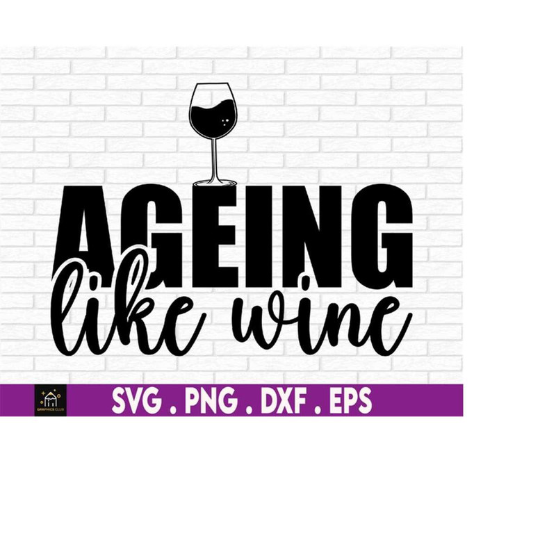 MR-51020230946-ageing-like-wine-svg-birthday-svg-funny-wine-quote-svg-image-1.jpg