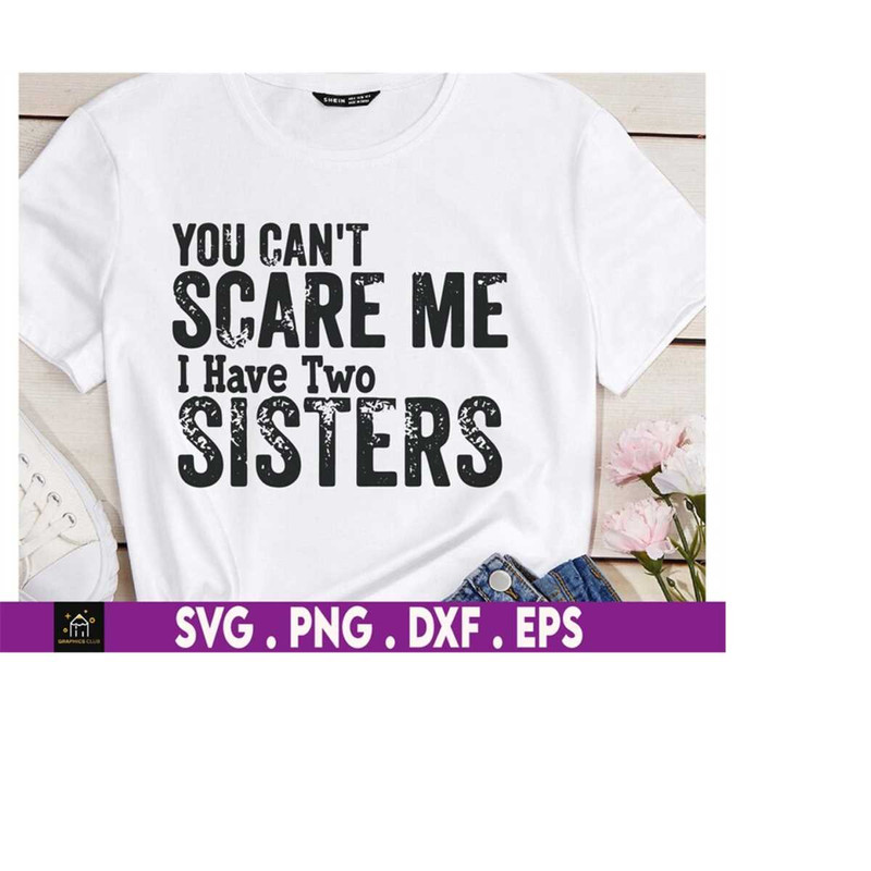 MR-510202302043-you-cant-scare-me-i-have-two-sisters-svg-funny-gift-for-image-1.jpg