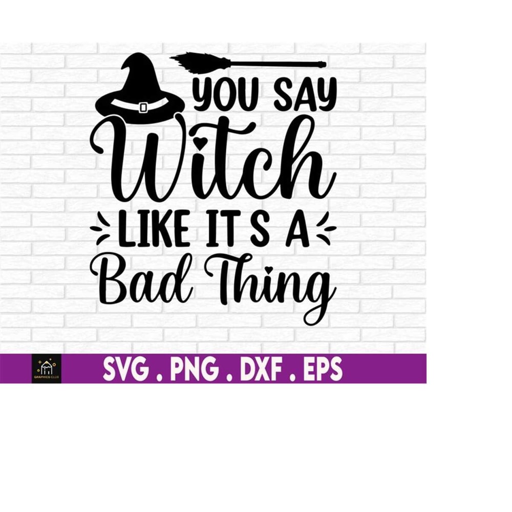 MR-510202302349-you-say-witch-like-its-a-bad-thing-halloween-shirt-svg-image-1.jpg