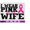 MR-510202302536-i-wear-pink-for-my-wife-breast-cancer-awareness-svg-png-image-1.jpg