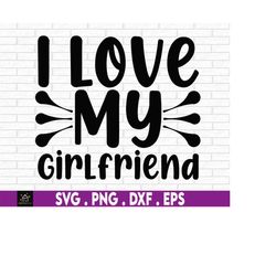 i love my girlfriend svg, i heart svg, i love you svg, couple love, miss you gift