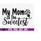 MR-510202304143-my-mom-is-the-sweetest-svg-kids-mothers-day-svg-cute-image-1.jpg