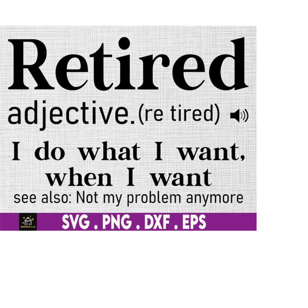 MR-510202304245-retired-definition-i-do-what-i-want-when-i-want-funny-image-1.jpg