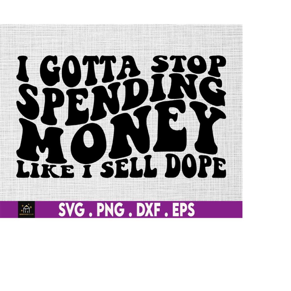 MR-510202304254-i-gotta-stop-spending-money-like-i-sell-svg-classy-svg-image-1.jpg