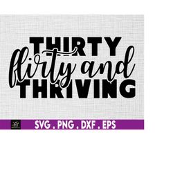 thirty flirty and thriving svg, funny birthday svg, hello thirty svg, dirty thirty svg, flirty svg, birthday svg, adult