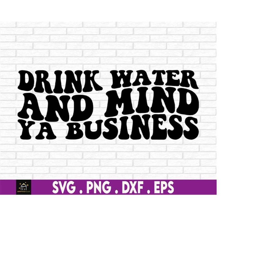 MR-510202304827-drink-water-and-mind-ya-business-svg-motivational-svg-image-1.jpg