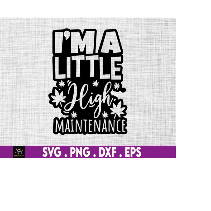 MR-510202305223-im-a-little-high-maintenance-svg-high-svg-blunt-svgcut-image-1.jpg