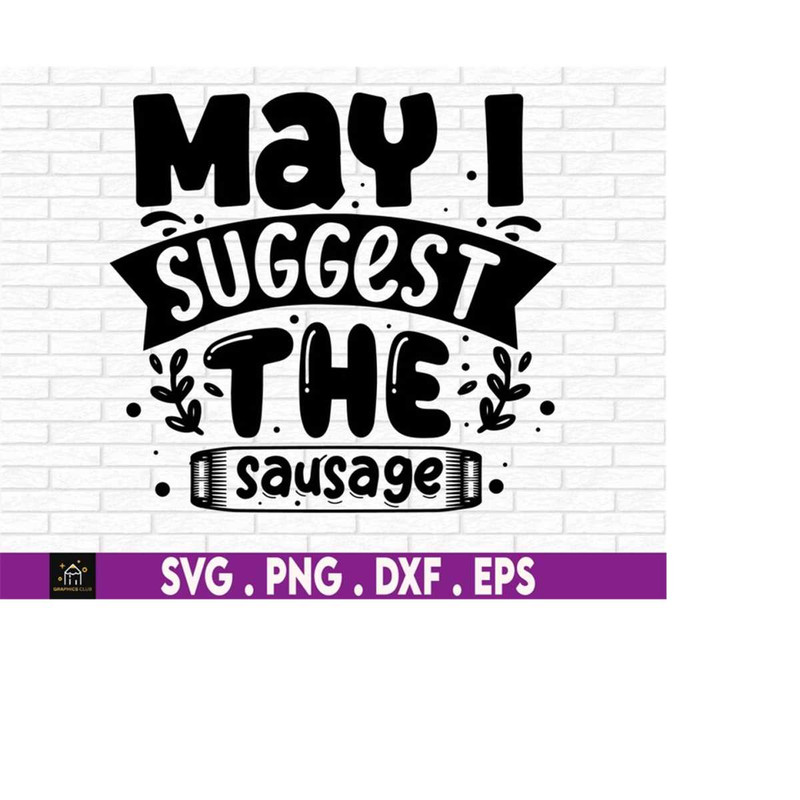MR-510202305727-may-i-suggest-the-sausage-funny-mens-svg-funny-sausage-svg-image-1.jpg