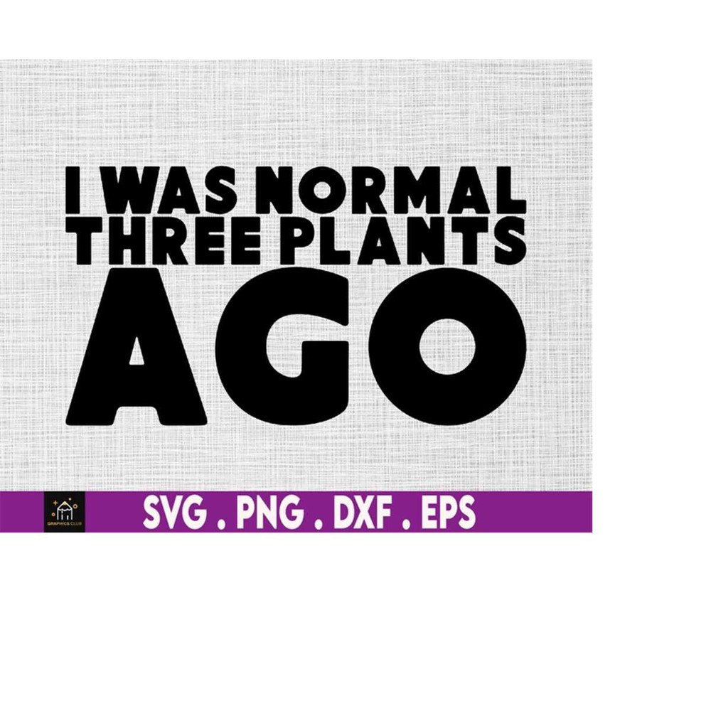 MR-510202305753-i-was-normal-three-plants-ago-svg-funny-plants-svg-garden-image-1.jpg