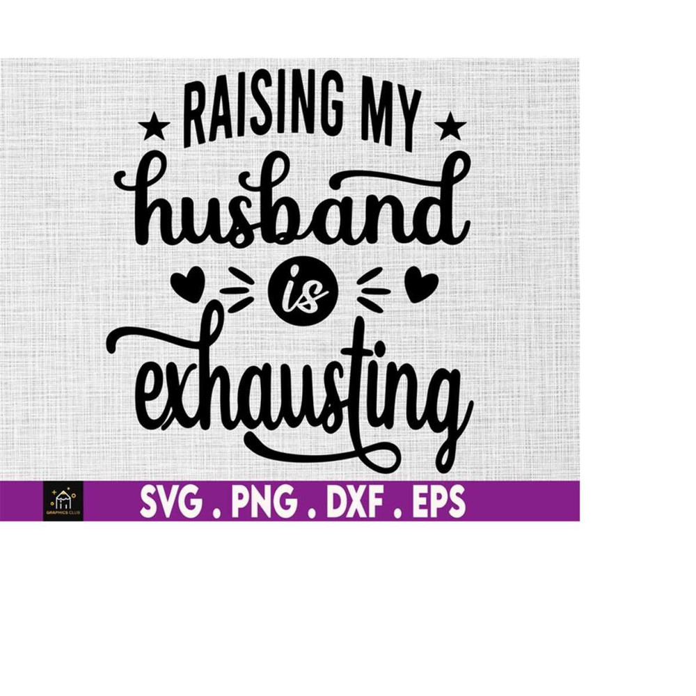 MR-510202305950-raising-my-husband-is-exhausting-svg-wife-svg-husband-svg-image-1.jpg