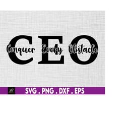 ceo, conquer every obstacle svg, girl boss svg, rich svg, small business svg, grind svg, entrepreneur svg, hustle svg,fo