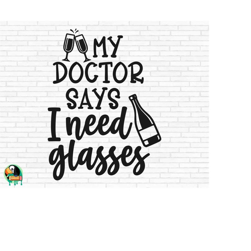 MR-51020231181-my-doctor-says-i-need-glasses-svg-wine-saying-svg-wine-quote-image-1.jpg