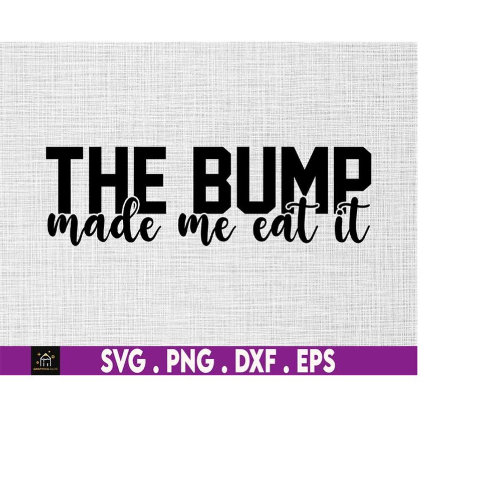 MR-510202311821-the-bump-made-me-eat-it-svg-mom-to-be-svg-maternity-svg-image-1.jpg