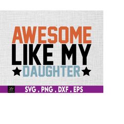 awesome like my daughter, fathers day, dad joke svg, svg, png files for cricut sublimation, funny dad svg, father's day