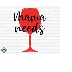 mama needs wine svg | wine svg | wine quotes svg | wine sayings svg | wine glass svg | funny wine svg | wine lover svg |