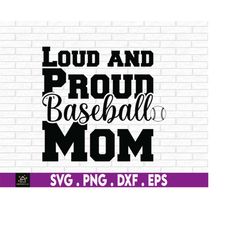 loud and proud baseball mom svg, game day svg, baseball mom svg, baseball svg, sports svg, mom svg, mothers day svg, svg