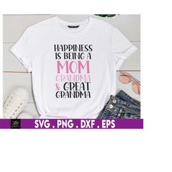 happiness is being a mom grandma and great grandma svg, mom svg, mothers day svg, mama svg, nana svg, grammy svg