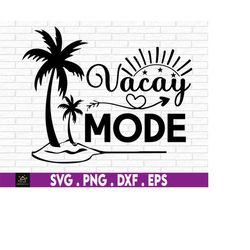 vacay mode on svg, vacation svg, trip svg, beach svg, vacation 2022 svg, svg for cricut, summer svg, family vacation sv