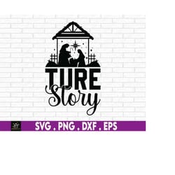 true story svg png pdf, nativity scene svg, nativity svg, jesus birth svg, christian svg, faith svg, religious svg, chri