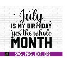 july is my birthday yes the whole month svg, july queen svg, july girl svg,july birthday svg,born in july svg, its my bi