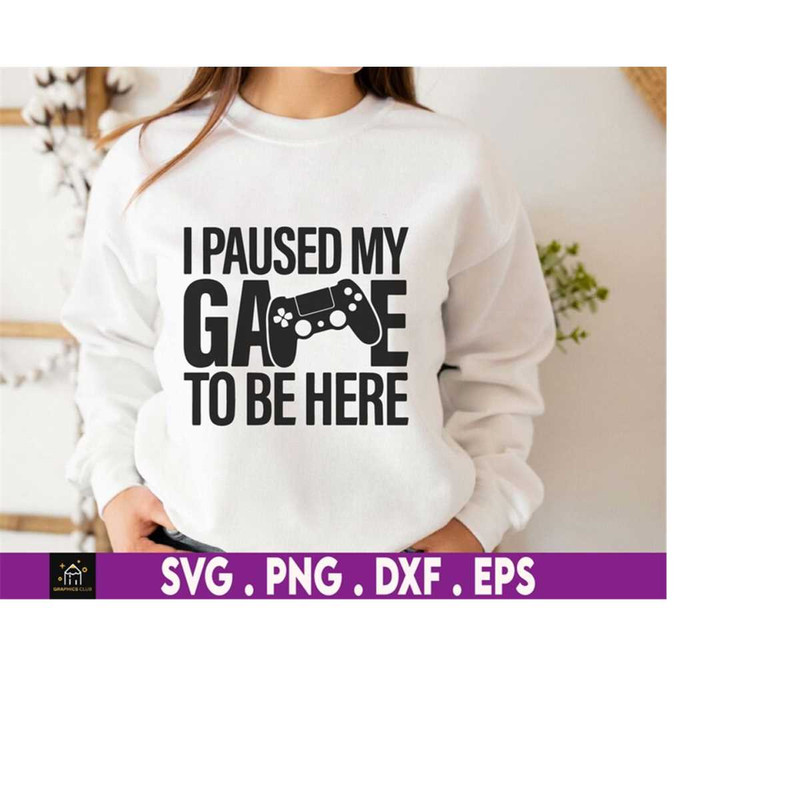 MR-510202315041-i-paused-my-game-to-be-here-svg-funny-gaming-gift-for-gamer-image-1.jpg
