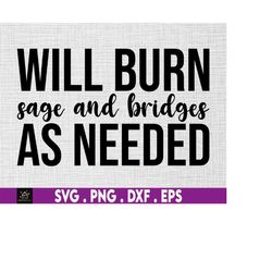 will burn sage and bridges svg, witchcraft svg, sarcasm svg, good vibes svg, meditation svg, witchy svg, motivational sv